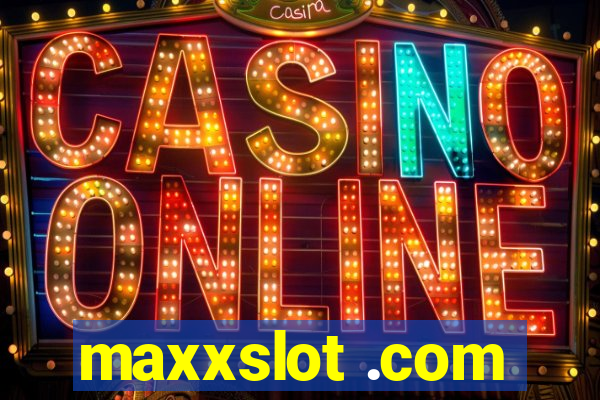 maxxslot .com